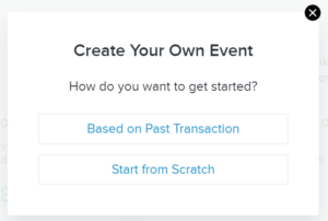 Create your own event - 1) based on past transaction 2) start from scratch.